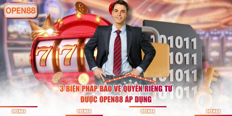 3 biện pháp bảo vệ quyền riêng tư được OPEN88 áp dụng